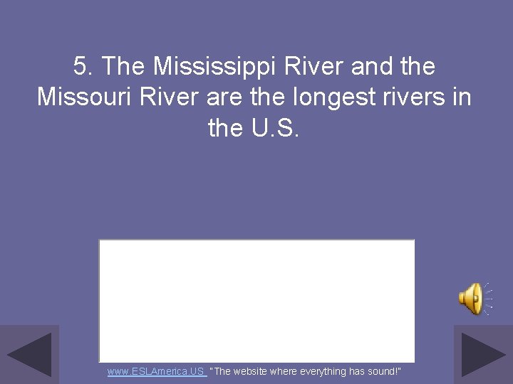 5. The Mississippi River and the Missouri River are the longest rivers in the