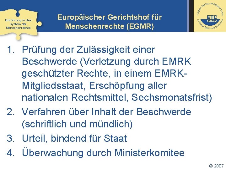 Einführung in das System der Menschenrechte Europäischer Gerichtshof für Menschenrechte (EGMR) 1. Prüfung der