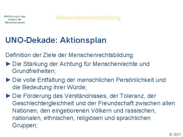 Einführung in das System der Menschenrechte Menschenrechtsbildung UNO-Dekade: Aktionsplan Definition der Ziele der Menschenrechtsbildung: