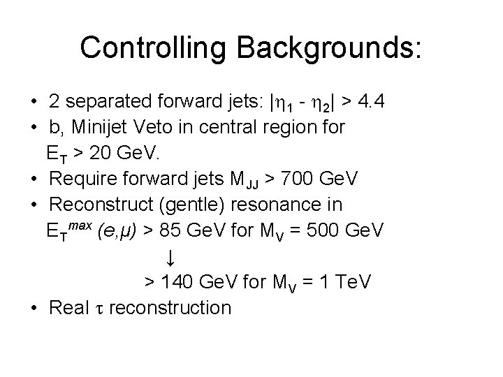 Controlling Backgrounds: • 2 separated forward jets: | 1 - 2| > 4. 4