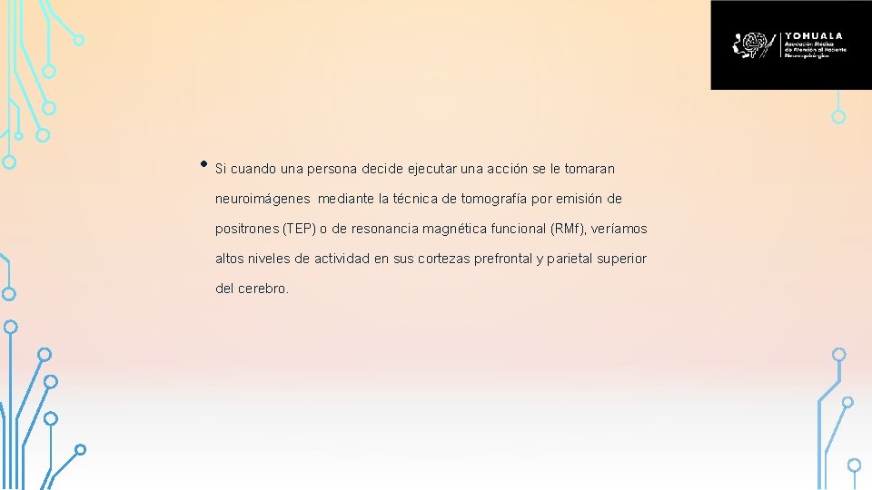  • Si cuando una persona decide ejecutar una acción se le tomaran neuroimágenes