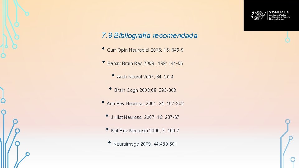 7. 9 Bibliografía recomendada • Curr Opin Neurobiol 2006; 16: 645 -9 • Behav