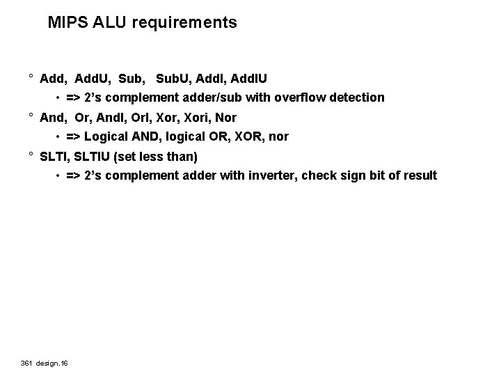 MIPS ALU requirements ° Add, Add. U, Sub. U, Add. IU • => 2’s