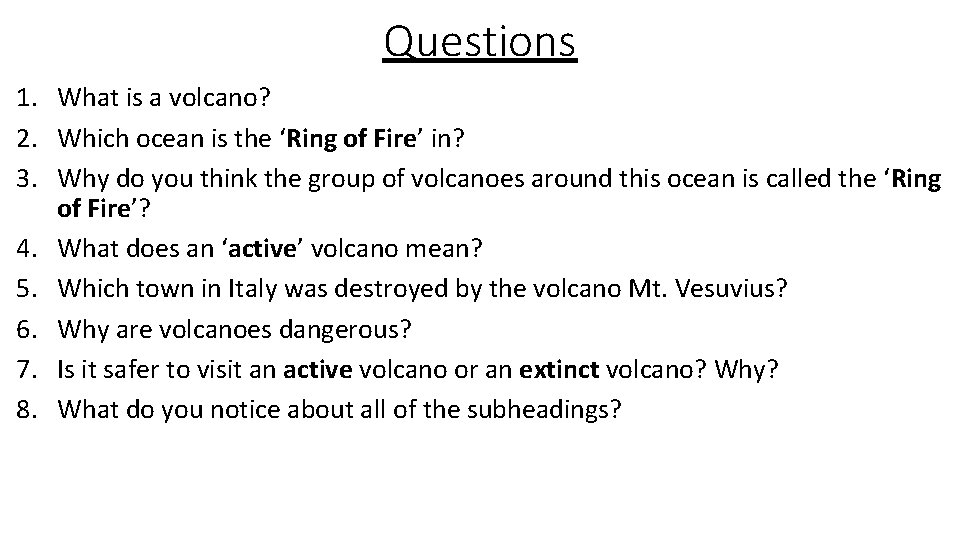 Questions 1. What is a volcano? 2. Which ocean is the ‘Ring of Fire’