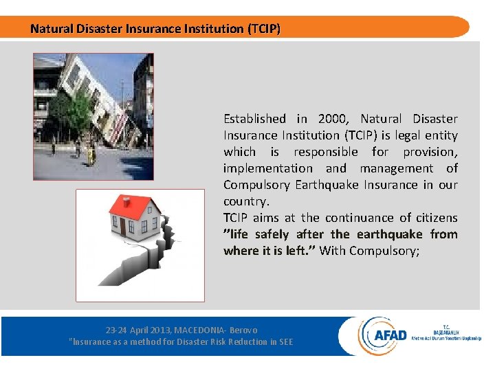 Natural Disaster Insurance Institution (TCIP) Established in 2000, Natural Disaster Insurance Institution (TCIP) is