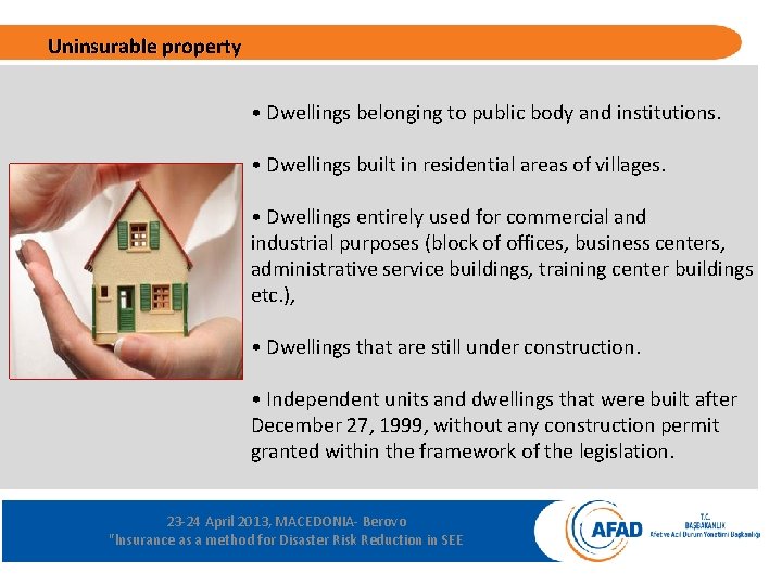 Uninsurable property • Dwellings belonging to public body and institutions. • Dwellings built in