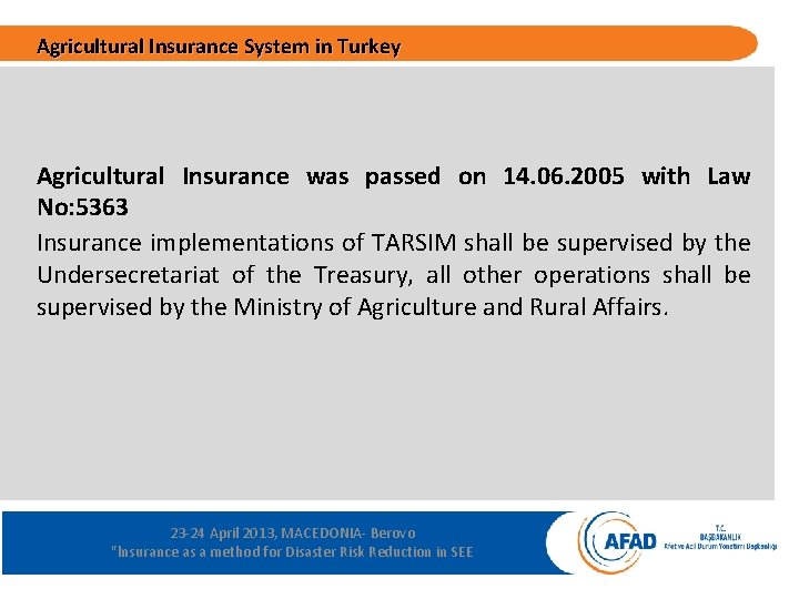 Agricultural Insurance System in Turkey Agricultural Insurance was passed on 14. 06. 2005 with