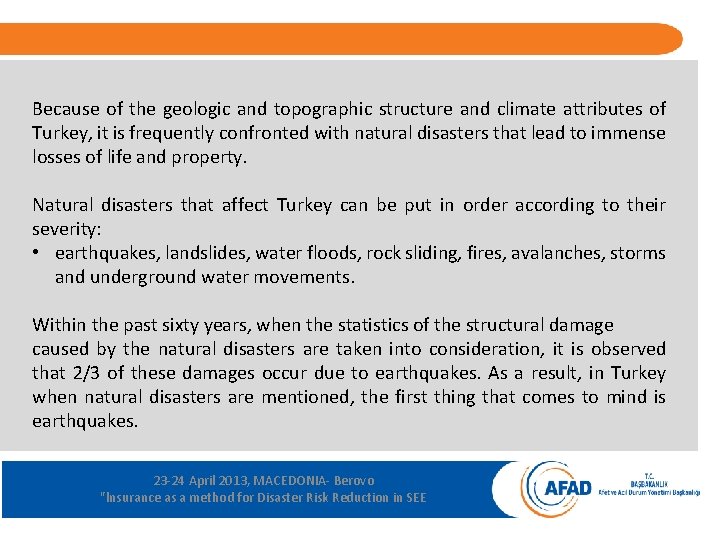 Because of the geologic and topographic structure and climate attributes of Turkey, it is