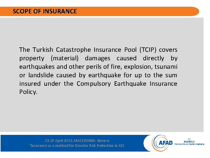 SCOPE OF INSURANCE The Turkish Catastrophe Insurance Pool (TCIP) covers property (material) damages caused