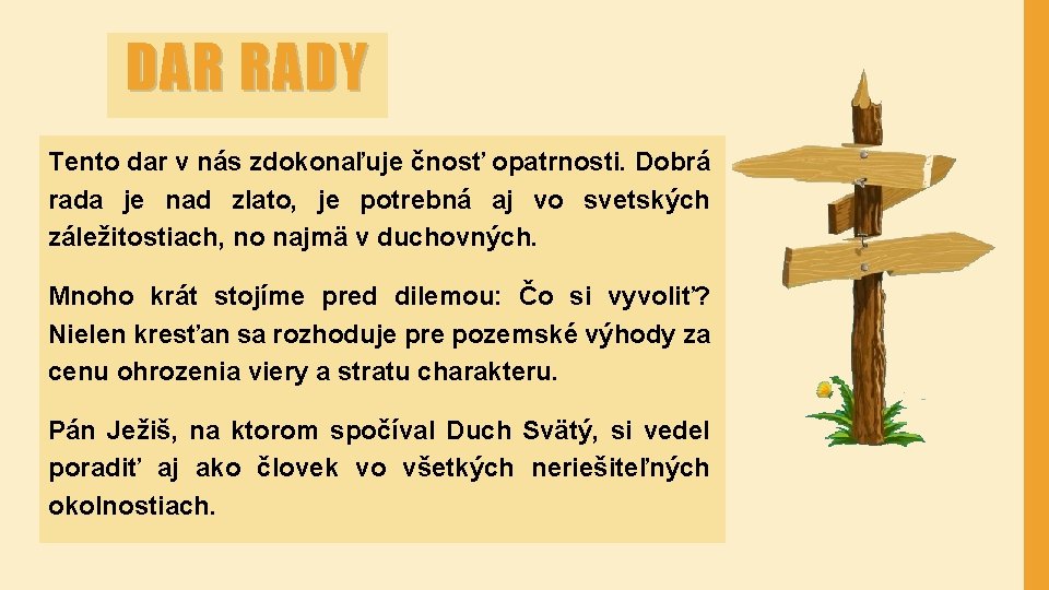 DAR RADY Tento dar v nás zdokonaľuje čnosť opatrnosti. Dobrá rada je nad zlato,