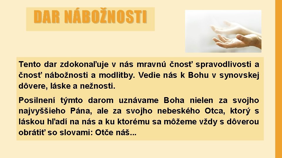 DAR NÁBOŽNOSTI Tento dar zdokonaľuje v nás mravnú čnosť spravodlivosti a čnosť nábožnosti a