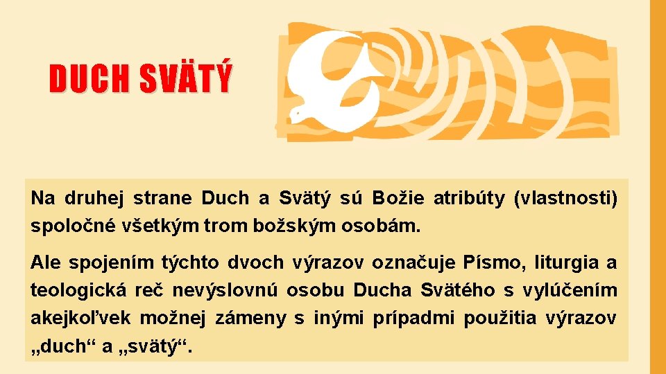 DUCH SVÄTÝ Na druhej strane Duch a Svätý sú Božie atribúty (vlastnosti) spoločné všetkým