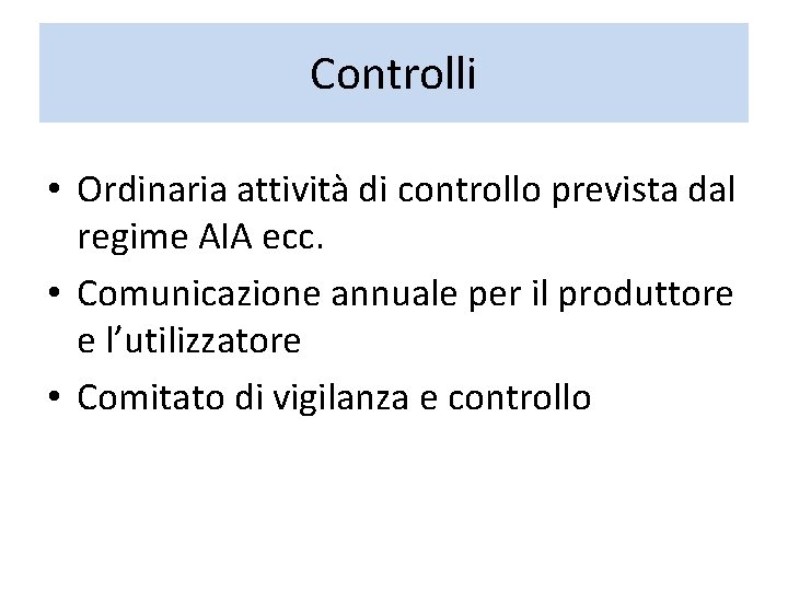 Controlli • Ordinaria attività di controllo prevista dal regime AIA ecc. • Comunicazione annuale