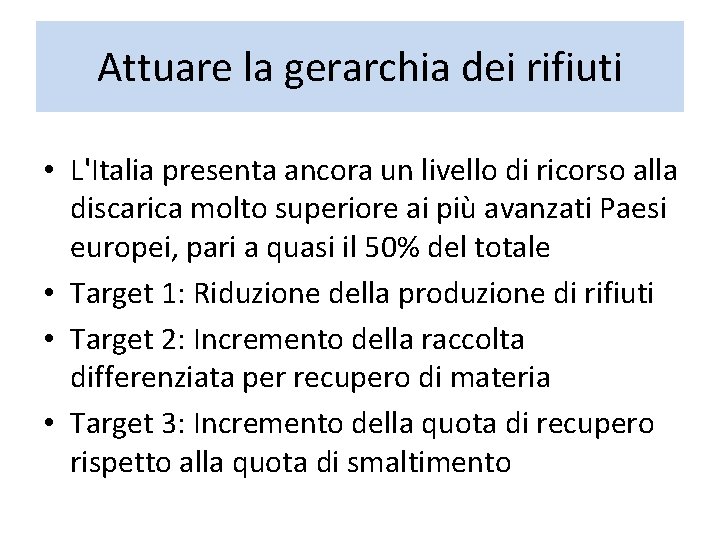 Attuare la gerarchia dei rifiuti • L'Italia presenta ancora un livello di ricorso alla