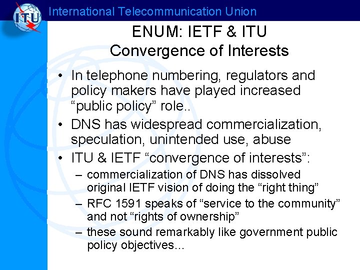 International Telecommunication Union ENUM: IETF & ITU Convergence of Interests • In telephone numbering,