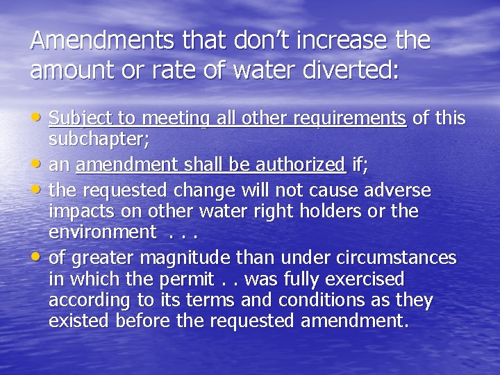 Amendments that don’t increase the amount or rate of water diverted: • Subject to