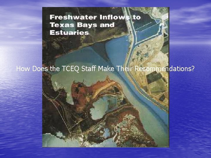How Does the TCEQ Staff Make Their Recommendations? How Does the TCEQ Staff Make Their Recommendations?