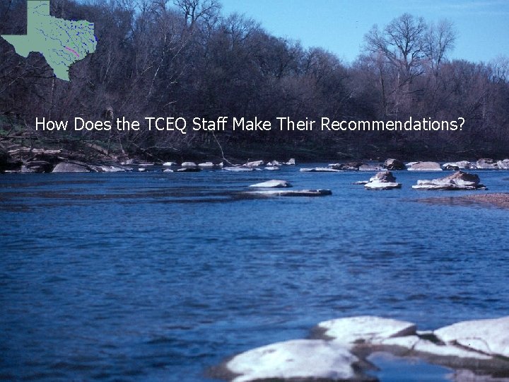 How Does the TCEQ Staff Make Their Recommendations? How Does the TCEQ Staff Make Their Recommendations?