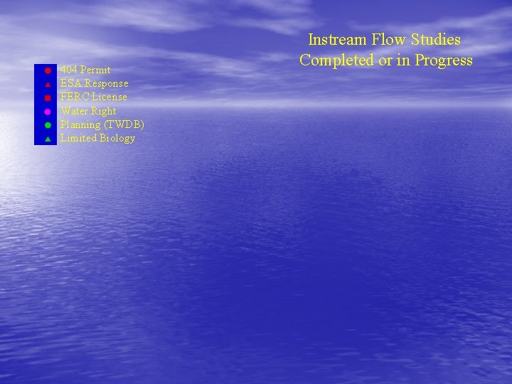 404 Permit ESA Response FERC License Water Right Planning (TWDB) Limited Biology Instream Flow 404 Permit ESA Response FERC License Water Right Planning (TWDB) Limited Biology Instream Flow