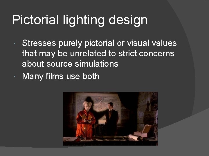 Pictorial lighting design Stresses purely pictorial or visual values that may be unrelated to