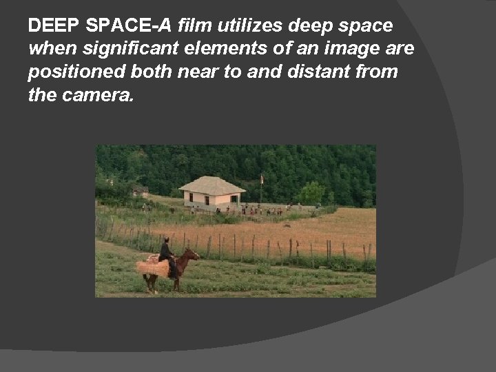 DEEP SPACE-A film utilizes deep space when significant elements of an image are positioned
