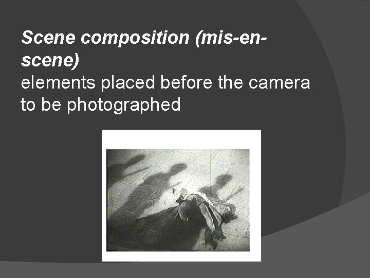 Scene composition (mis-enscene) elements placed before the camera to be photographed 