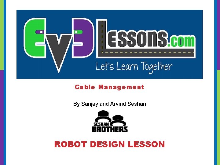 Cable Management By Sanjay and Arvind Seshan ROBOT DESIGN LESSON 