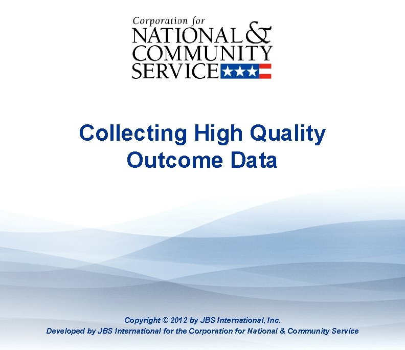 Collecting High Quality Outcome Data: Part 1 Collecting High Quality Outcome Data Copyright ©