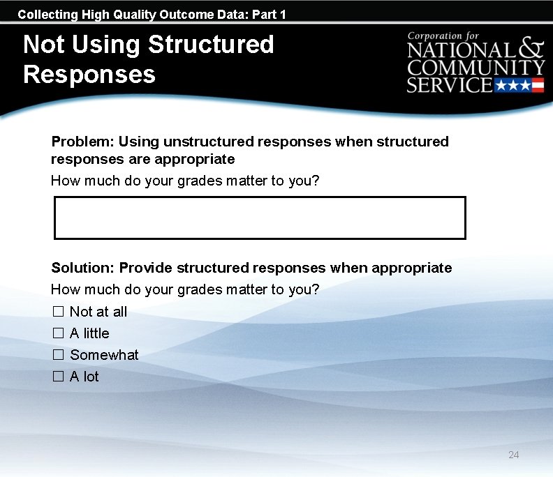 Collecting High Quality Outcome Data: Part 1 Not Using Structured Responses Problem: Using unstructured