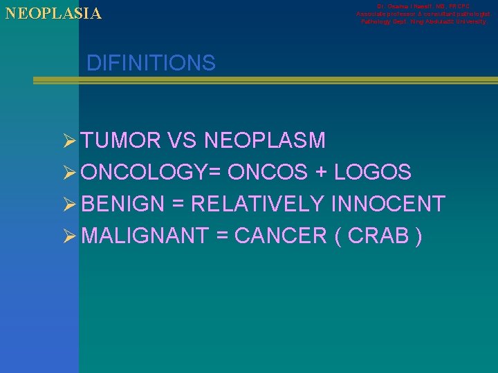 NEOPLASIA Dr. Osama I Nassif. MD, FRCPC. Associate professor & consultant pathologist. Pathology Dept.