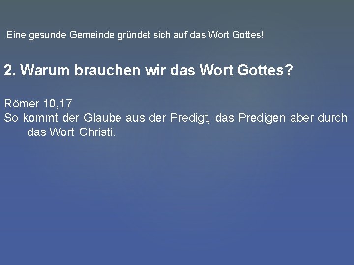 Eine gesunde Gemeinde gründet sich auf das Wort Gottes! 2. Warum brauchen wir das