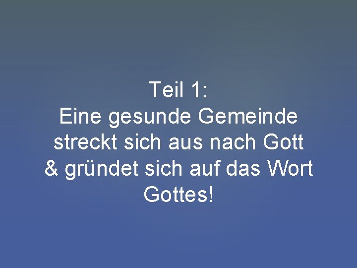 Teil 1: Eine gesunde Gemeinde streckt sich aus nach Gott & gründet sich auf