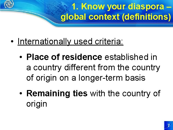 1. Know your diaspora – global context (definitions) • Internationally used criteria: • Place