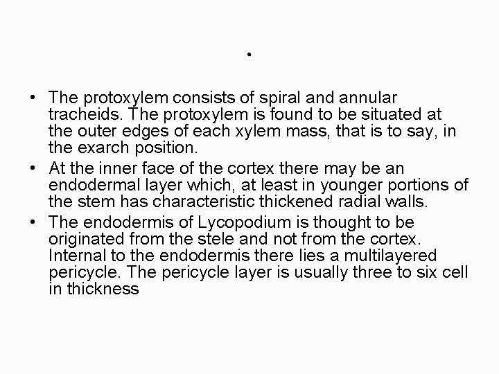 . • The protoxylem consists of spiral and annular tracheids. The protoxylem is found