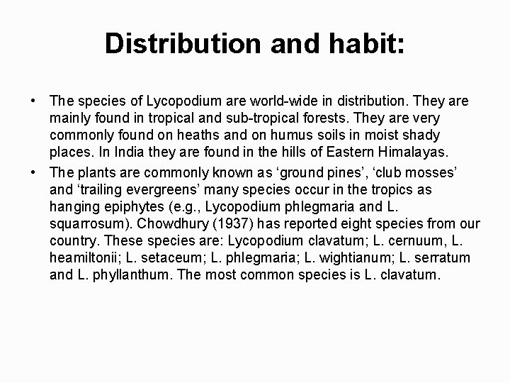 Distribution and habit: • The species of Lycopodium are world wide in distribution. They