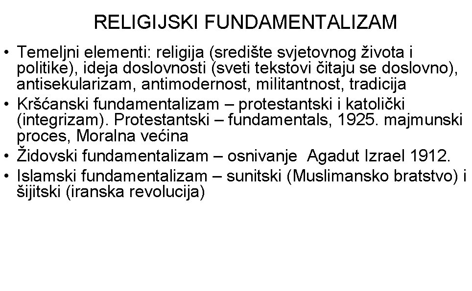 RELIGIJSKI FUNDAMENTALIZAM • Temeljni elementi: religija (središte svjetovnog života i politike), ideja doslovnosti (sveti