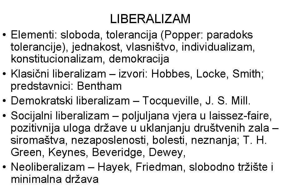 LIBERALIZAM • Elementi: sloboda, tolerancija (Popper: paradoks tolerancije), jednakost, vlasništvo, individualizam, konstitucionalizam, demokracija •