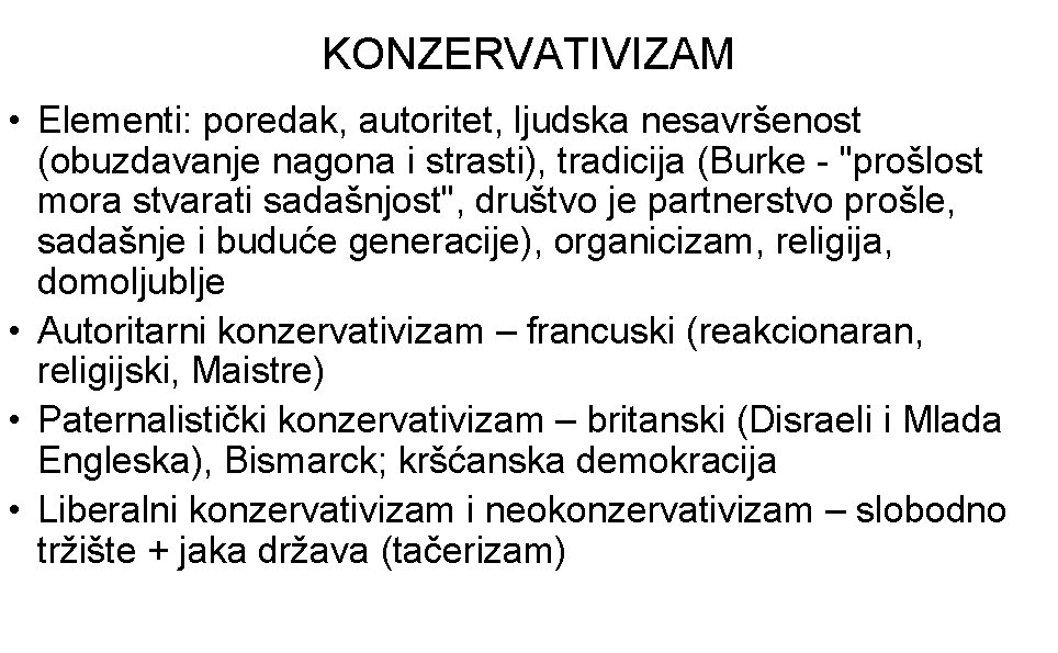 KONZERVATIVIZAM • Elementi: poredak, autoritet, ljudska nesavršenost (obuzdavanje nagona i strasti), tradicija (Burke -