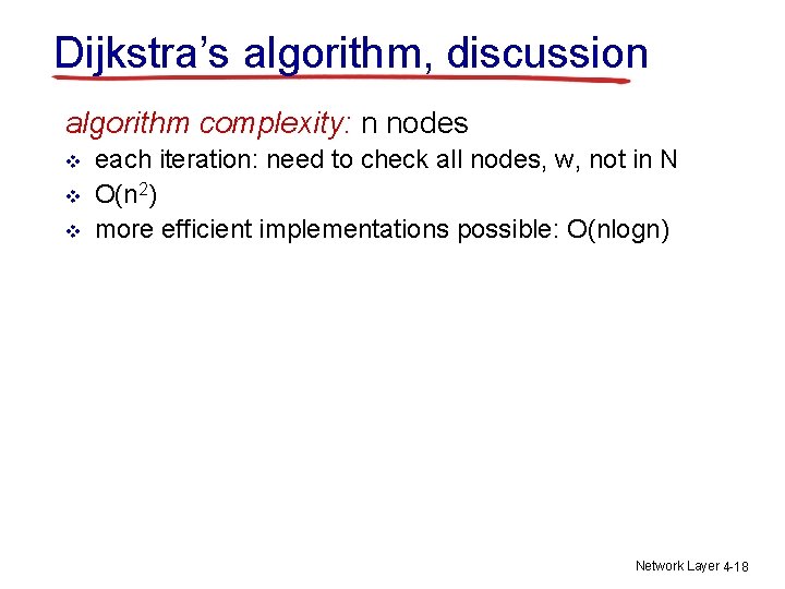 Dijkstra’s algorithm, discussion algorithm complexity: n nodes v v v each iteration: need to