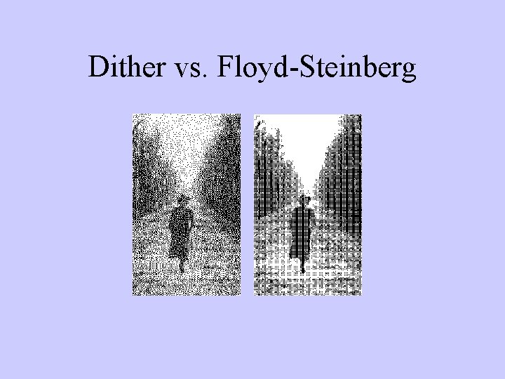 Dither vs. Floyd-Steinberg 