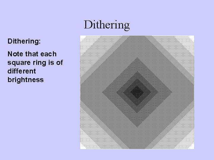 Dithering: Note that each square ring is of different brightness 