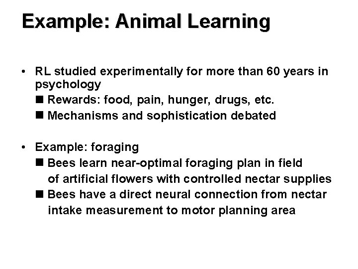 Example: Animal Learning • RL studied experimentally for more than 60 years in psychology