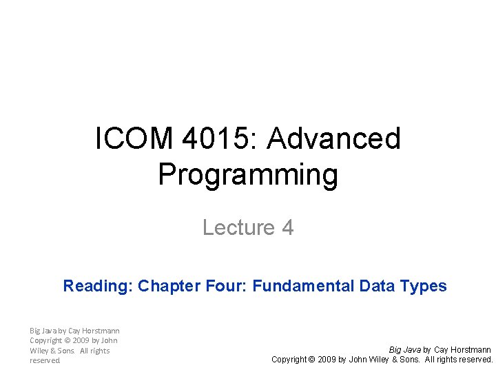 ICOM 4015: Advanced Programming Lecture 4 Reading: Chapter Four: Fundamental Data Types Big Java