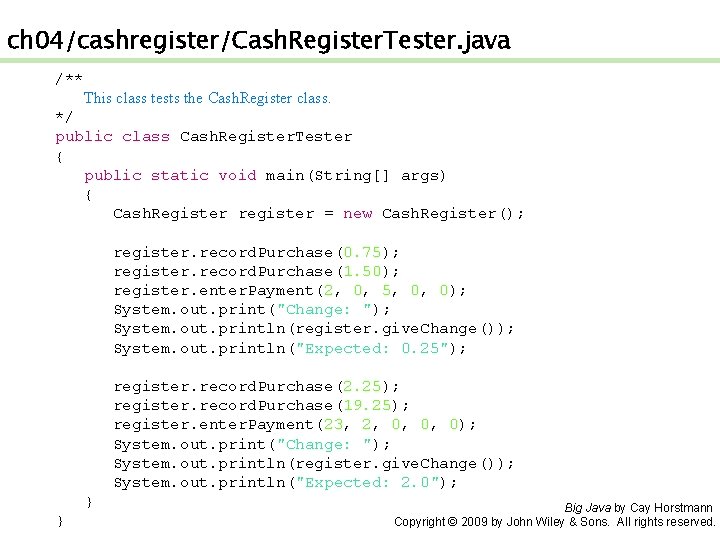 ch 04/cashregister/Cash. Register. Tester. java /** This class tests the Cash. Register class. */