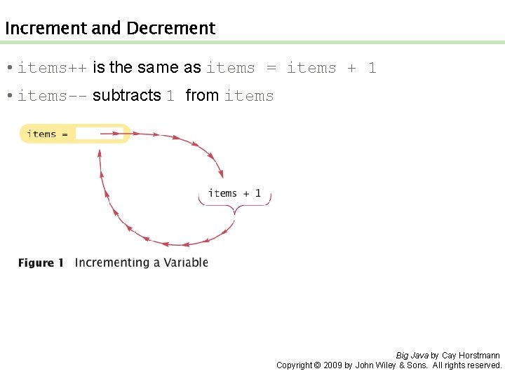 Increment and Decrement • items++ is the same as items = items + 1