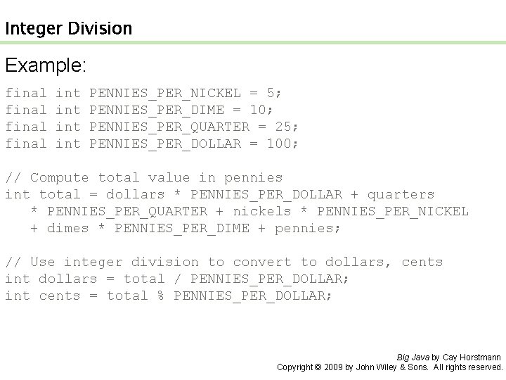 Integer Division Example: final int int PENNIES_PER_NICKEL = 5; PENNIES_PER_DIME = 10; PENNIES_PER_QUARTER =