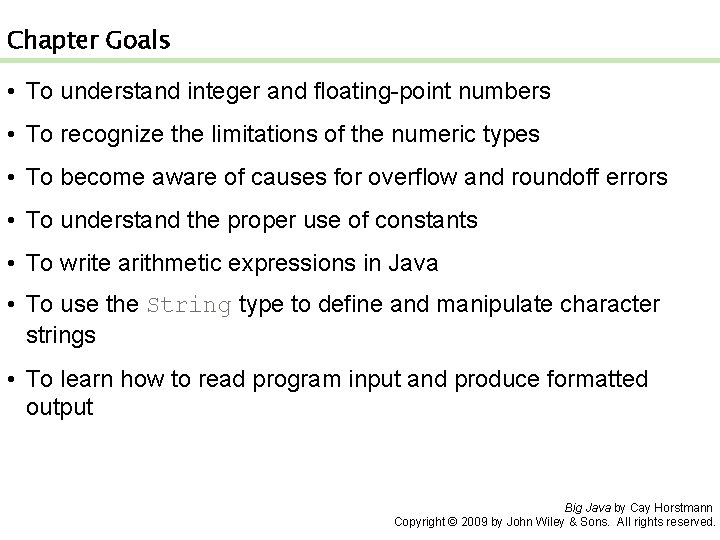 Chapter Goals • To understand integer and floating-point numbers • To recognize the limitations