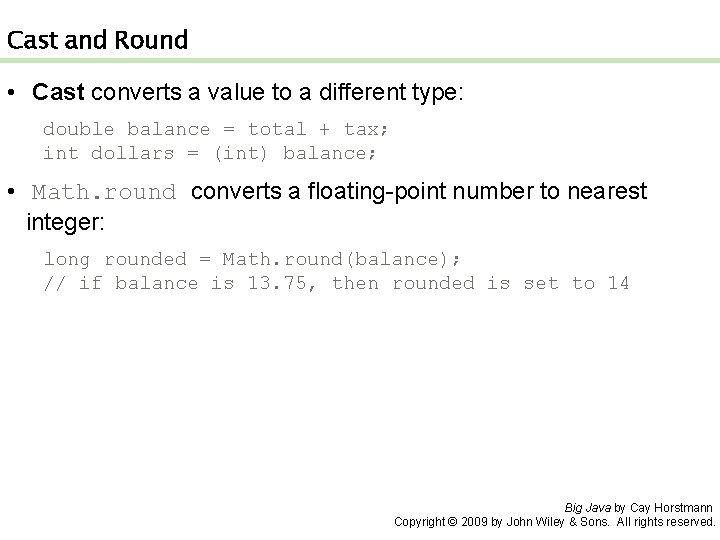 Cast and Round • Cast converts a value to a different type: double balance