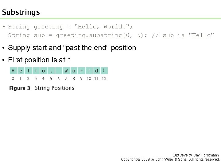 Substrings • String greeting = "Hello, World!"; String sub = greeting. substring(0, 5); //