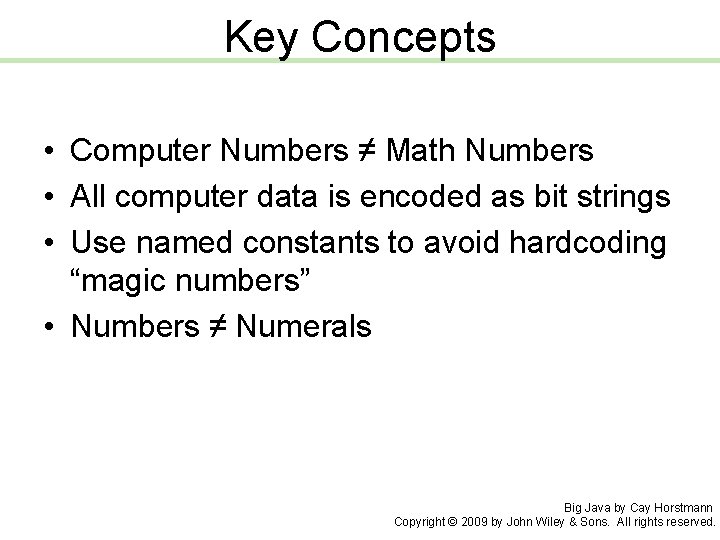 Key Concepts • Computer Numbers ≠ Math Numbers • All computer data is encoded